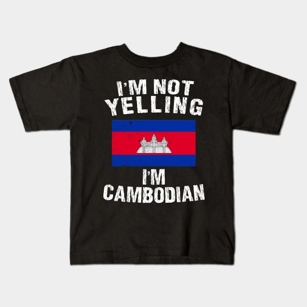 I'm Not Yelling I'm Cambodian Kids T-Shirt by TShirtWaffle1